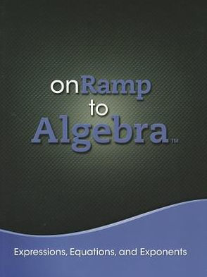 Onramp To Algebra 2013 Expressions, Equations, And Exponents Student Edition Grades 7/9