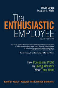 Title: Enthusiastic Employee, The: How Companies Profit by Giving Workers What They Want, Author: David Sirota