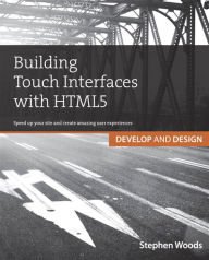 Title: Building Touch Interfaces with HTML5: Develop and Design Speed up your site and create amazing user experiences, Author: Stephen Woods