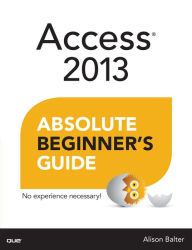 Title: Access 2013 Absolute Beginner's Guide, Author: Alison Balter