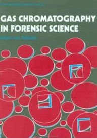 Title: Gas Chromatography In Forensic Science / Edition 1, Author: Ian Tebbett