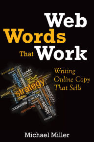 Title: Web Words That Work: Writing Online Copy That Sells, Author: Michael Miller