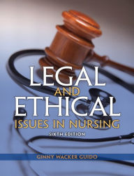 Title: Legal and Ethical Issues in Nursing / Edition 6, Author: Ginny Guido JD