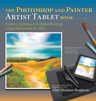 Title: Photoshop and Painter Artist Tablet Book, The: Creative Techniques in Digital Painting Using Wacom and the iPad, Author: Cher Threinen-Pendarvis