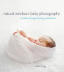 Natural Newborn Baby Photography: A Guide to Posing, Shooting, and Business