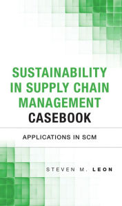 Title: Sustainability in Supply Chain Management Casebook: Applications in SCM, Author: Steven Leon