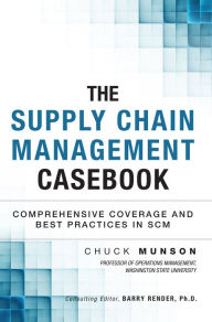 Title: Supply Chain Management Casebook, The: Comprehensive Coverage and Best Practices in SCM, Author: Chuck Munson