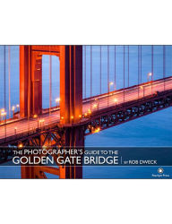 Title: The Photographer's Guide to the Golden Gate Bridge, Author: Rob Dweck