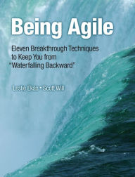 Title: Being Agile: Eleven Breakthrough Techniques to Keep You from 