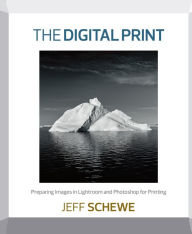 Title: Digital Print, The: Preparing Images in Lightroom and Photoshop for Printing, Author: Jeff Schewe