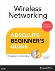 Title: Wireless Networking Absolute Beginner's Guide, Author: Michael Miller