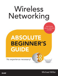 Title: Wireless Networking Absolute Beginner's Guide, Author: Michael Miller