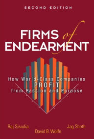 Title: Firms of Endearment: How World-Class Companies Profit from Passion and Purpose / Edition 2, Author: Rajendra Sisodia