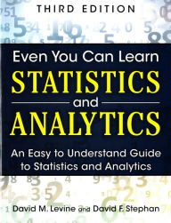 Title: Even You Can Learn Statistics and Analytics: An Easy to Understand Guide to Statistics and Analytics / Edition 3, Author: David M. Levine