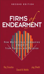 Title: Firms of Endearment: How World-Class Companies Profit from Passion and Purpose, Author: Rajendra Sisodia