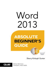 Title: Word 2013 Absolute Beginner's Guide, Author: Sherry Gunter
