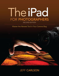 Title: iPad for Photographers, The: Master the Newest Tool in your Camera Bag, Author: Jeff Carlson