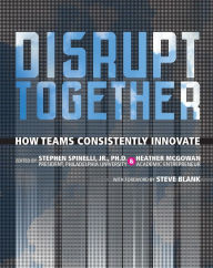 Title: Disrupt Together: How Teams Consistently Innovate, Author: Stephen Spinelli Jr.