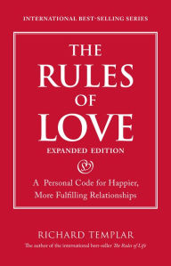 Title: Rules of Love, The: A Personal Code for Happier, More Fulfilling Relationships, Expanded Edition, Author: Richard Templar