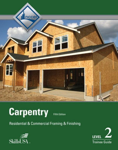 Carpentry: Residential and Commercial Framing and Finishing Level 2 Trainee Guide / Edition 5