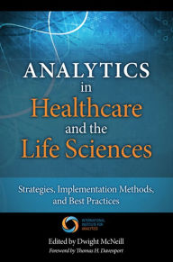 Title: Analytics in Healthcare and the Life Sciences: Strategies, Implementation Methods, and Best Practices, Author: Thomas Davenport