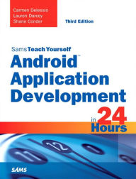 Title: Android Application Development in 24 Hours, Sams Teach Yourself, Author: Carmen Delessio