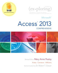 Exploring: Microsoft Access 2013, Comprehensive / Edition 1