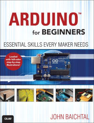 Title: Arduino for Beginners: Essential Skills Every Maker Needs, Author: John Baichtal