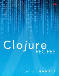 Title: Clojure Recipes, Author: Julian Gamble