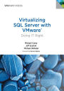 Virtualizing SQL Server with VMware: Doing IT Right