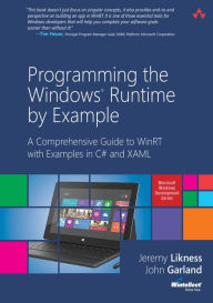 Title: Programming the Windows Runtime by Example: A Comprehensive Guide to WinRT with Examples in C# and XAML, Author: Jeremy Likness