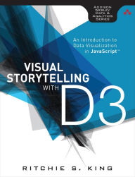 Title: Visual Storytelling with D3: An Introduction to Data Visualization in JavaScript, Author: Ritchie King