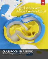 Title: Digital Video with Adobe Creative Cloud Classroom in a Book, Author: Adobe Creative Team