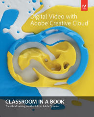 Title: Digital Video with Adobe Creative Cloud Classroom in a Book, Author: Adobe Creative Team