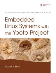 Download ebooks epub free Embedded Linux Systems with the Yocto Project 9780133443240