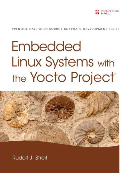 Embedded Linux Systems with the Yocto Project / Edition 1
