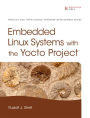 Embedded Linux Systems with the Yocto Project / Edition 1