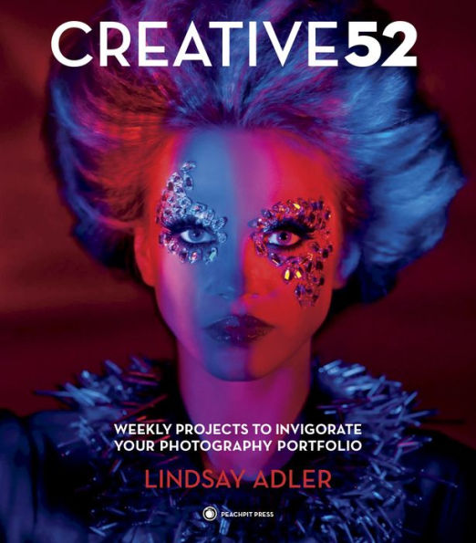 Creative 52: Weekly Projects to Invigorate Your Photography Portfolio