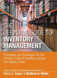 Title: The Definitive Guide to Inventory Management: Principles and Strategies for the Efficient Flow of Inventory across the Supply Chain / Edition 1, Author: CSCMP