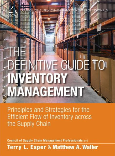 Definitive Guide to Inventory Management, The: Principles and Strategies for the Efficient Flow of Inventory across the Supply Chain / Edition 1