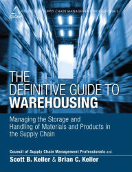 Title: Definitive Guide to Warehousing, The: Managing the Storage and Handling of Materials and Products in the Supply Chain / Edition 1, Author: CSCMP