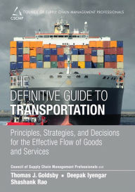 Title: Definitive Guide to Transportation, The: Principles, Strategies, and Decisions for the Effective Flow of Goods and Services, Author: CSCMP