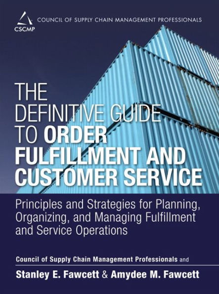 Definitive Guide to Order Fulfillment and Customer Service, The: Principles and Strategies for Planning, Organizing, and Managing Fulfillment and Service Operations / Edition 1