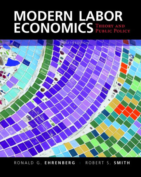 Modern Labor Economics: Theory and Public Policy / Edition 12