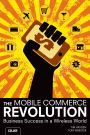 Mobile Commerce Revolution, The: Business Success in a Wireless World