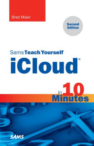 Title: Sams Teach Yourself iCloud in 10 Minutes: Sams T Y iCloud 10 Minutes_p2, Author: Brad Miser