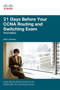 Title: 31 Days Before Your CCNA Routing and Switching Exam: A Day-By-Day Review Guide for the ICND2 (200-101) Certification Exam, Author: Allan Johnson