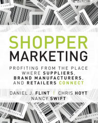 Title: Shopper Marketing: Profiting from the Place Where Suppliers, Brand Manufacturers, and Retailers Connect, Author: Cheryl Nix