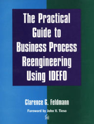 Title: The Practical Guide to Business Process Reengineering Using IDEFO, Author: Clarence Feldmann