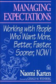 Title: Managing Expectations: Working with People Who Want More, Better, Faster, Sooner, NOW!, Author: Naomi Karten